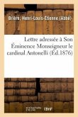 Lettre Adressée À Son Éminence Monseigneur Le Cardinal Antonelli