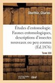 Études d'Entomologie. Faunes Entomologiques, Descriptions d'Insectes Nouveaux Ou Peu Connus