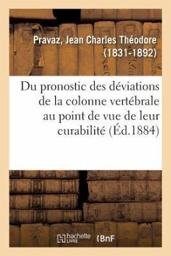 Du Pronostic Des Déviations de la Colonne Vertébrale Considéré Au Point de Vue de Leur Curabilité - Pravaz, Jean Charles Théodore