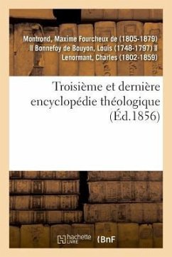 Troisième Et Dernière Encyclopédie Théologique Ou Troisième Et Dernière Série de Dictionnaires - Montrond-M