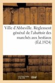 Ville d'Abbeville. Règlement Général de l'Abattoir Des Marchés Aux Bestiaux