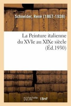 La Peinture Italienne Du Xvie Au XIXe Siècle - Schneider, René