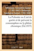 La Pulmiste Ou Introduction À l'Art de Guérir Et de Prévenir La Consomption Ou La Phtisie Chronique