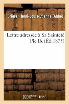 Lettre Adressée À Sa Sainteté Pie IX - Brière, Henri-Louis-Étienne