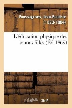 L'Éducation Physique Des Jeunes Filles - Fonssagrives, Jean-Baptiste