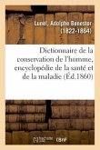 Dictionnaire de la Conservation de l'Homme, Encyclopédie de la Santé Et de la Maladie. 4e Édition