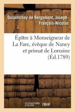 Épître À Monseigneur de la Fare, Évêque de Nancy Et Primat de Lorraine - Dusaulchoy de Bergemont, Joseph-François