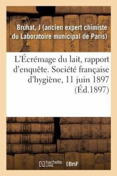 L'Écrémage Du Lait, Rapport d'Enquête. Société Française d'Hygiène, 11 Juin 1897 - Bruhat, J.