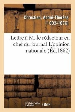 Lettre À M. Le Rédacteur En Chef Du Journal l'Opinion Nationale - Chrestien, André Thérèse