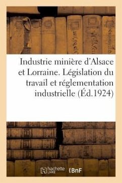 Recueil Des Principaux Textes Intéressant l'Industrie Minière d'Alsace Et de Lorraine - Anonyme