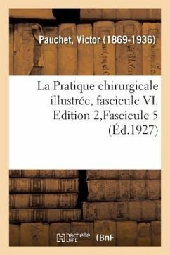 La Pratique chirurgicale illustrée, fascicule VI. Edition 2, Fascicule 5 - Pauchet, Victor