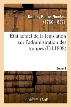 État Actuel de la Législation Sur l'Administration Des Troupes. Tome 1 - Quillet, Pierre-Nicolas
