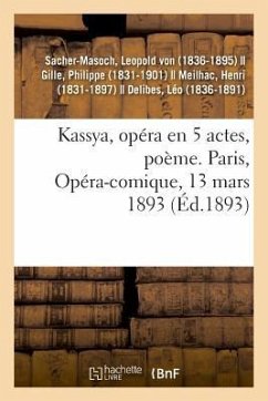 Kassya, Opéra En 5 Actes, Poème. Paris, Opéra-Comique, 13 Mars 1893 - Sacher-Masoch, Leopold von