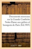 Documents Nouveaux Sur La Grande Confrérie Notre-Dame Aux Prêtres Et Bourgeois de Paris