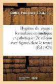 Hygiène Du Visage: Formulaire Cosmétique Et Esthétique (2e Édition, Avec Figures Dans Le Texte)
