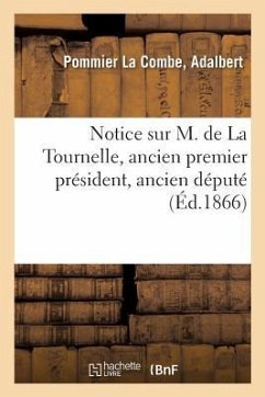 Notice Sur M. de la Tournelle, Ancien Premier Président, Ancien Député - Pommier La Combe, Adalbert