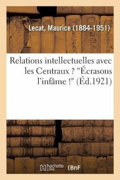 Relations Intellectuelles Avec Les Centraux ? Écrasons l'Infâme ! - Lecat, Maurice