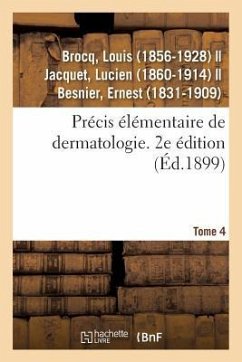 Précis Élémentaire de Dermatologie. Tome 4. 2e Édition - Brocq, Louis