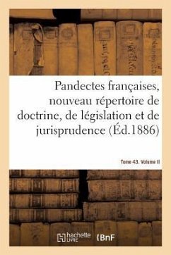 Pandectes Françaises, Nouveau Répertoire de Doctrine, de Législation Et de Jurisprudence: Tome 43. Obligations. Volume II. Offenses - Collectif