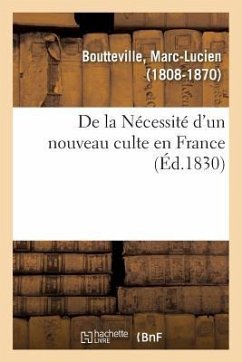 de la Nécessité d'Un Nouveau Culte En France - Boutteville, Marc-Lucien