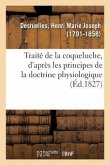 Traité de la Coqueluche, d'Après Les Principes de la Doctrine Physiologique