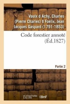 Code Forestier Annoté. Partie 2 - Vaulx D Achy, Charles