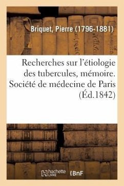 Recherches Sur l'Étiologie Des Tubercules, Mémoire. Société de Médecine de Paris - Briquet, Pierre