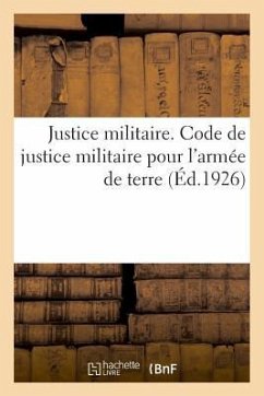 Justice Militaire. Code de Justice Militaire Pour l'Armée de Terre: Annotée Et Mise À Jour Jusqu'au 15 Avril 1921 - Impr -Éditeurs Charles-Lavauzelle Et Cie