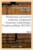 Dictionnaire Universel de Médecine Comprenant l'Anatomie, La Physiologie, l'Hygiène Publique. Tome 2