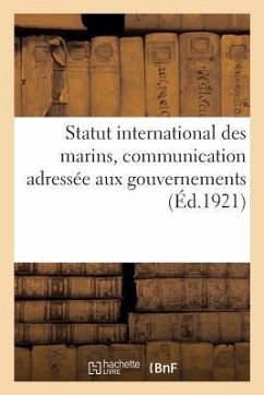 Statut International Des Marins: Communication Adressée Aux Gouvernements: Par Le Bureau International Du Travail - Collectif
