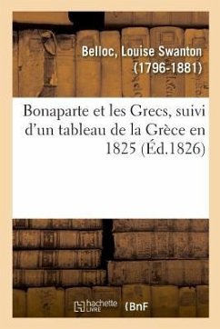 Bonaparte Et Les Grecs, Suivi d'Un Tableau de la Grèce En 1825 - Belloc, Louise Swanton