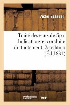 Traité Des Eaux de Spa. Indications Et Conduite Du Traitement. 2e Édition - Scheuer, Victor