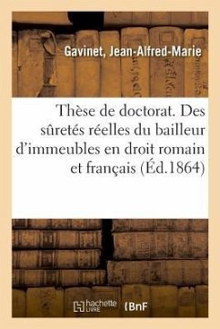 Thèse de Doctorat. Des Sûretés Réelles Du Bailleur d'Immeubles En Droit Romain Et En Droit Français - Gavinet, Jean-Alfred-Marie