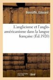 L'Anglicisme Et l'Anglo-Américanisme Dans La Langue Française