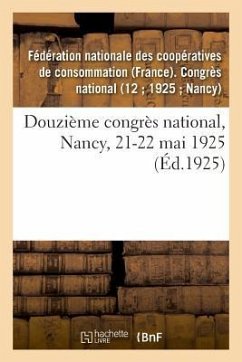 Douzième Congrès National, Nancy, 21-22 Mai 1925 - Fédération Nationale Des Coopératives de Consommation