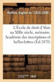 L'École de Droit d'Alais Au Xiiie Siècle, Mémoire. Académie Des Inscriptions Et Belles-Lettres