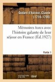 Mémoires Turcs Avec l'Histoire Galante de Leur Séjour En France. Partie 1