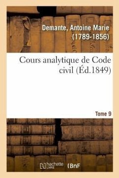 Cours Analytique de Code Civil. Tome 9 - Demante, Antoine Marie
