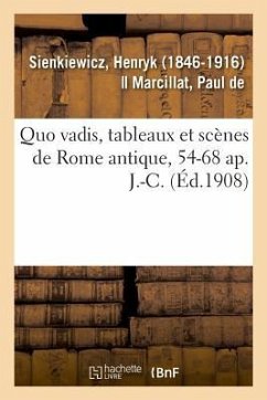 Quo Vadis, Tableaux Et Scènes de Rome Antique, 54-68 Ap. J.-C. - Sienkiewicz, Henryk