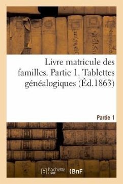 Livre Matricule Des Familles. Partie 1. Tablettes Généalogiques - Gobineau