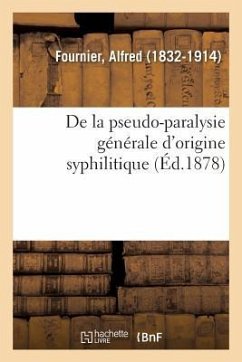 de la Pseudo-Paralysie Générale d'Origine Syphilitique - Fournier, Alfred
