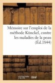 Mémoire Sur l'Emploi de la Méthode Künckel, Contre Les Maladies de la Peau: Par Un Docteur de la Faculté de Paris