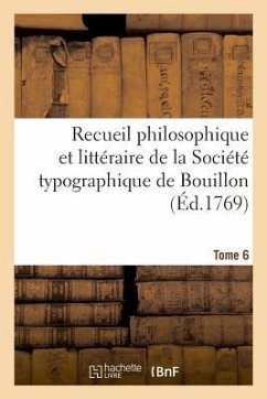 Recueil Philosophique Et Littéraire de la Société Typographique de Bouillon. Tome 6 - Becci