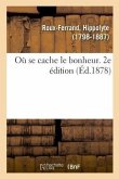 Où Se Cache Le Bonheur. 2e Édition