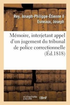 Mémoire, Interjetant Appel d'Un Jugement Du Tribunal de Police Correctionnelle Qui Le Condamne - Rey, Joseph-Philippe-Étienne