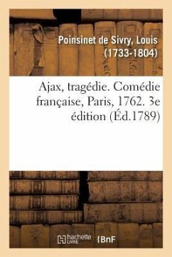 Ajax, Tragédie. Comédie Française, Paris, 1762. 3e Édition - Poinsinet De Sivry, Louis