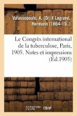 Le Congrès international de la tuberculose, Paris, 1905. Notes et impressions