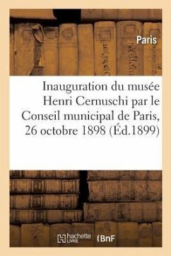 Relation Officielle de l'Inauguration Du Musée Henri Cernuschi Par Le Conseil Municipal de Paris - Paris