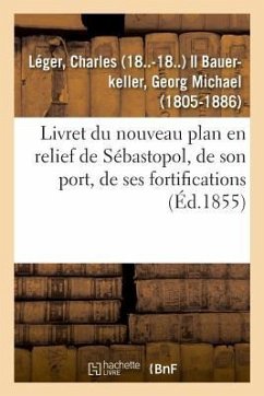 Livret Du Nouveau Plan En Relief de Sébastopol, de Son Port, de Ses Fortifications - Léger, Charles