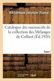 Catalogue Des Manuscrits de la Collection Des Mélanges de Colbert. Tome I. Nos 1-343